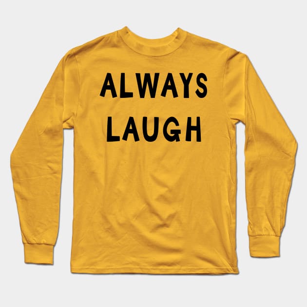 Always Laugh Long Sleeve T-Shirt by yayor